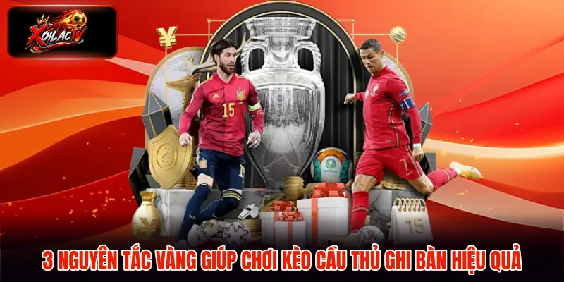 3 nguyên tắc vàng giúp chơi kèo cầu thủ ghi bàn hiệu quả