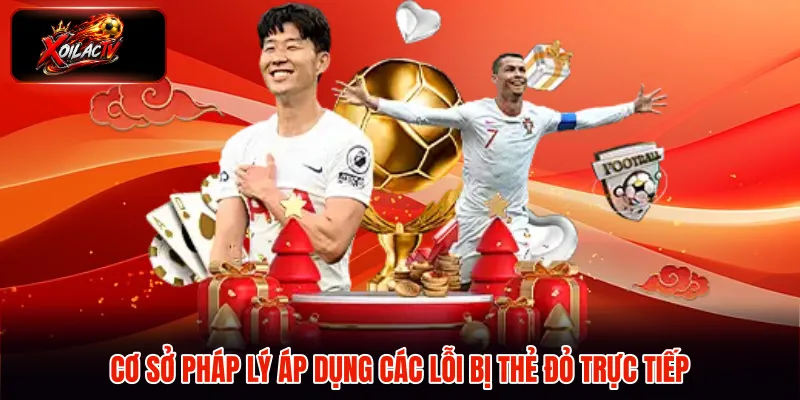 Cơ sở pháp lý áp dụng các lỗi bị thẻ đỏ trực tiếp