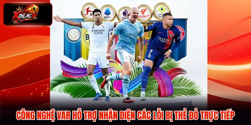 Công nghệ VAR hỗ trợ nhận diện các lỗi bị thẻ đỏ trực tiếp