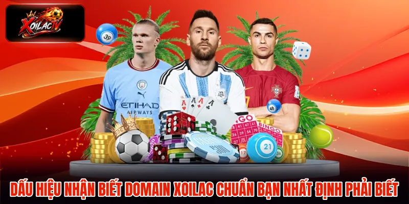 Dấu hiệu nhận biết domain Xoilac chuẩn bạn nhất định phải biết