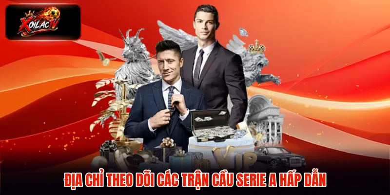 Địa chỉ theo dõi các trận cầu Serie A hấp dẫn