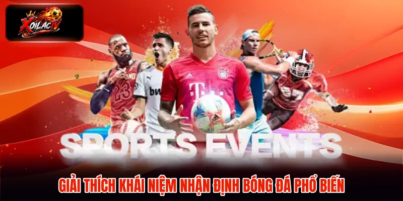 Giải thích khái niệm nhận định bóng đá phổ biến