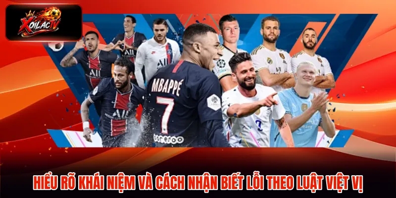 Hiểu rõ khái niệm và cách nhận biết lỗi theo luật việt vị