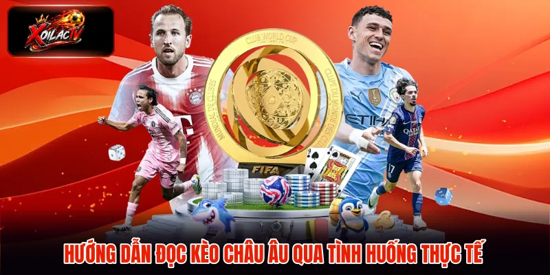 Hướng dẫn đọc kèo châu Âu qua tình huống thực tế