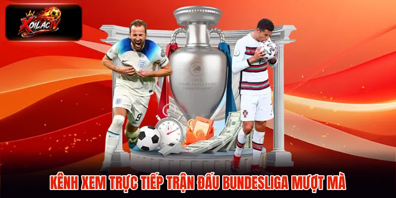 Kênh xem trực tiếp trận đấu Bundesliga mượt mà