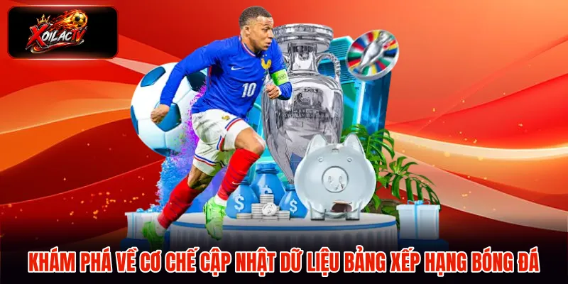 Khám phá về cơ chế cập nhật dữ liệu bảng xếp hạng bóng đá