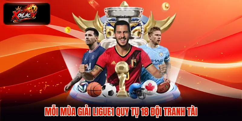 Mỗi mùa giải Ligue1 quy tụ 18 đội tranh tài