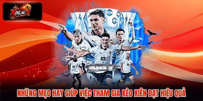 Những mẹo hay giúp việc tham gia kèo xiên đạt hiệu quả