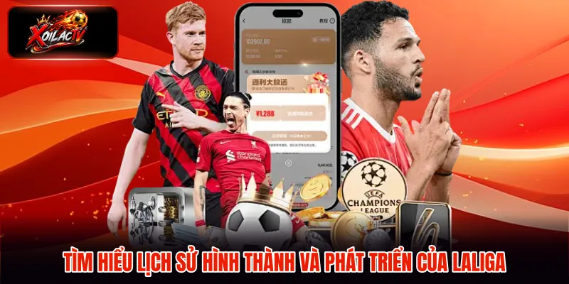 Tìm hiểu lịch sử hình thành và phát triển của Laliga