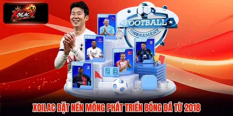 Xoilac đặt nền móng phát triển bóng đá từ 2018
