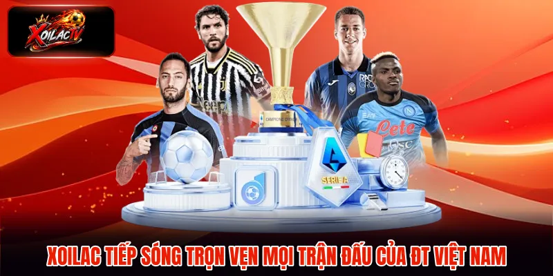 Xoilac tiếp sóng trọn vẹn mọi trận đấu của ĐT Việt Nam